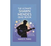 THE ULTIMATE SHAWN MENDES QUIZ BOOK: 170 Questions, Fun Facts, and Trivia Challenges