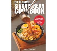 The Ultimate Singaporean Cookbook: 111 Dishes From Singapore To Cook Right Now