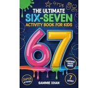 The Ultimate Six-Seven Activity Book For Kids: Hilarious 6-7 Trend Activities to Keep Kids Laughing, Learning & Off Screens - The Perfect Birthday, ... or Stocking-Stuffer Gift for Tweens & Teens