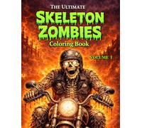 The Ultimate Skeleton Zombies Coloring Book Volume 1: Dark Horror Coloring Pages Featuring Undead Creatures and Detailed Gothic Art