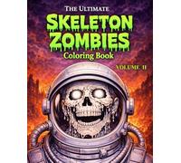 The Ultimate Skeleton Zombies Coloring Book Volume 2: More Dark Horror Coloring Pages with Undead Monsters and Intense Gothic Detail |Teen and Adult Activity Book