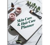 The Ultimate Skin & Hair Care Planner: Your 140-Page Journey to a Personalized Routine, Goal Tracking & Glowing Results