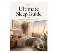 The Ultimate Sleep Guide: Learn and eliminate all of your sleeping problems.