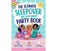 The Ultimate Sleepover and Sleep-Under Party Book: Best Sleepover Ever! Truth or Dare & Would You Rather. Spa & Snack Recipes. Includes a Party Planner!