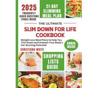 THE ULTIMATE SLIM DOWN FOR LIFE COOKBOOK: Weight Loss Meal Plans to Help You Trim Down and Unleash Your Body's Fat-Burning Potential.