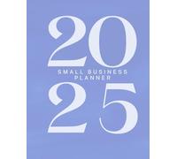 The Ultimate Small Business Planner 2025 (Blue, 8.5 x 11in): Stay Organized, Inspired & On Track All Year Long