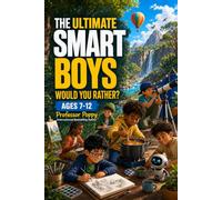 The Ultimate Smart Boys Would You Rather Game Book for Clever, Curious & Confident Boys Ages 7-12: An Interactive & Family Friendly Book
