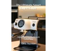 The Ultimate Smart Buyers Guide: Home Espresso Machines & Coffee Gear