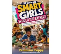 The Ultimate Smart Girls Would You Rather?: An Interactive & Family Friendly Question Game for Clever, Curious & Confident Girls Ages 7-12