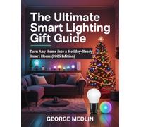 THE ULTIMATE SMART LIGHTING GIFT GUIDE: Turn Any Home into a Holiday-Ready Smart Home (2025)
