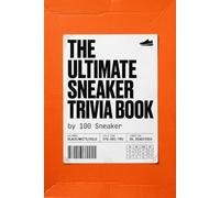 The Ultimate Sneaker Trivia Book: The Quiz Game for the Culture! Test Your Knowledge on Legendary Drops, Iconic Grails, and Sneaker History! Great for Hypebeasts and Collectors
