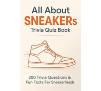 The Ultimate SNEAKER Trivia Quiz Book: 200 Trivia Questions & Fun Facts For Sneakerheads