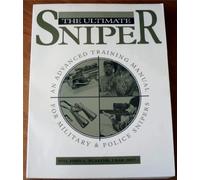 The Ultimate Sniper: An Advanced Training Manual for Military and Police Snipers