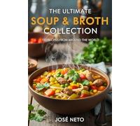 The Ultimate Soup & Broth Collection: 150 Recipes from Around the World