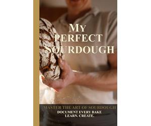 The Ultimate Sourdough Logbook: Bread Baking Journal & Fermentation Tracker - With Master Recipe, 7-Day Starter Guide, Troubleshooting & Baker’s Percentage - Gift for Artisan Bakers