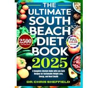 The Ultimate South Beach Diet Book: A Complete Lifestyle Guide with Low-Carb Recipes for Sustainable Weight Loss, Energy, and Heart Health: 2