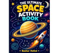 The Ultimate Space Activity Book: 70+ Space Activities for Kids Ages 6-8: Coloring Pages, Mazes, Word Search & Quizzes