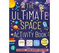 The Ultimate Space Activity Book For Kids Ages 8-12 Years Old: Space Activity Puzzle Book For Kids. Includes Word Search, Kriss Kross, Coloring, Number Place, Sudoku, Maze, Futoshiki And More!