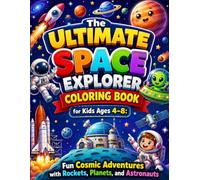 The Ultimate Space Explorer Coloring Book for Kids Ages 4-8: Fun Cosmic Adventures with Rockets, Planets, and Astronauts