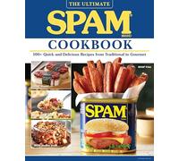 The Ultimate Spam Cookbook: 100+ Quick and Delicious Recipes from Traditional to Gourmet