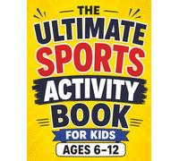The Ultimate Sports Activity Book for Kids Ages 6-12: Packed with Word Searches, Coloring Pages, Mazes, Fun Facts, Puzzles, Spot the Difference and More!