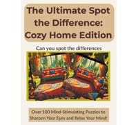 The Ultimate Spot the Difference: Cozy Home Edition: Over 100 Visual Puzzles with Full Answer Keys and Guided Details - Perfect for Seniors, Adults, Teens, and Kids (Premium Color Edition)
