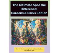 The Ultimate Spot the Difference: Gardens & Parks Edition: Over 140 Pictures with Full Answer - Perfect for Seniors, Adults, Teens, and Kids