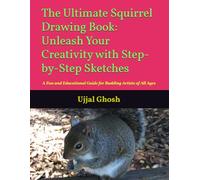 The Ultimate Squirrel Drawing Book: Unleash Your Creativity with Step-by-Step Sketches: A Fun and Educational Guide for Budding Artists of All Ages