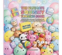 The ultimate squishy trading book: An Interactive Activity Book with Kawaii Coloring Pages, Step-by-Step 3D Paper Squishy Crafts, Customizable Trading Cards & Printable Trading Mat