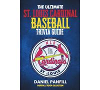 The Ultimate St. Louis Cardinal Baseball Trivia Guide: A Complete Baseball Quiz Book Packed with Surprising Stats and Stories