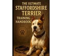 The Ultimate Staffordshire Terrier Training Handbook