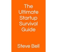 The Ultimate Startup Survival Guide