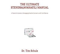 THE ULTIMATE STENDRA(AVANAFIL) MANUAL: A Patient’s Guide to Managing Erectile Concerns with Confidence