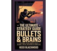 The Ultimate Strategy Guide For Bullets & Brains: The Ultimate Tactical Shooter Guide to Outsmart, Outplay, and Outrank the Competition