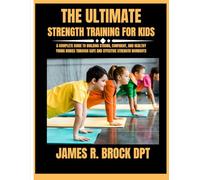 The ultimate Strength training for kids: A Complete Guide to Building Strong, Confident, and Healthy Young Bodies Through Safe and Effective Strength Workouts: 4
