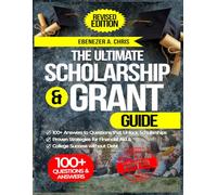 The Ultimate Student Scholarship and Grant Guide: 100+ Answers to Questions that Unlock Scholarships, with Proven Strategies for Financial Aid & College Success without Debt