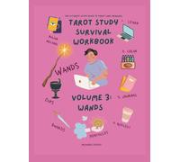 The Ultimate Study Guide to Tarot Card Meanings - Volume 3 - Suit of Wands: Tarot Study Survival Workbook: A Comprehensive Study Guide, Interactive Workbook, and Coloring Book to Learn Tarot