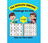 The Ultimate Sudoku Challenge for Kids: Over 190 Puzzles Including 4x4 and 6x6 That Range In Difficulty From Easy To Very hard with full solutions