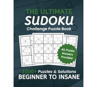 The Ultimate Sudoku Challenge Puzzle Book: 1000+ Puzzles & Solutions From Beginner To Insane Difficulty