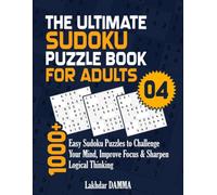 THE ULTIMATE SUDOKU PUZZLE BOOK FOR ADULTS: 1000+ Easy Sudoku Puzzles to Challenge Your Mind, Improve Focus & Sharpen Logical Thinking | Volume 4 | Solutions Included