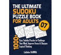 THE ULTIMATE SUDOKU PUZZLE BOOK FOR ADULTS: 1000+ Easy Sudoku Puzzles to Challenge Your Mind, Improve Focus & Sharpen Logical Thinking | Volume 7 | Solutions Included