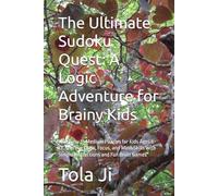The Ultimate Sudoku Quest: A Logic Adventure for Brainy Kids: 100+ Easy to Medium Puzzles for Kids Ages 6-12: Improve Logic, Focus, and Math Skills with Simple Instructions and Fun Brain Games
