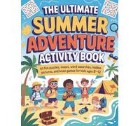 The Ultimate Summer Adventure Activity Book: 52 Fun Puzzles, Mazes, Word Searches, Hidden Pictures, and Brain Games for Kids Ages 8-12