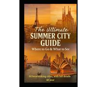 The Ultimate Summer City Guide: Where to Go & What to See