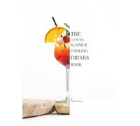 The Ultimate Summer Cooling Drinks Book: Frozen Cubes, Spa Waters, Lemonades & Cafe-Style Refreshers