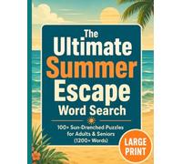 The Ultimate Summer Escape Word Search: 100+ Sun-Drenched Puzzles for Adults & Seniors (1200+ Words)