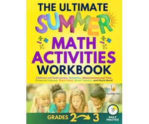 The Ultimate Summer Math Activities Workbook Bridging 2nd Grade to 3rd Grade: Addition and Subtraction, Geometry, Measurement and Time, Financial Literacy, Place Value, Brain Teasers