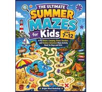 The Ultimate Summer Mazes for Kids Ages 7-12: A Fun Beach, Camping, Ocean, Vacation, and Outdoor Adventure Maze Activity Book for Boys and Girls
