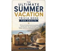The Ultimate Summer Vacation Trivia Book For Adults: 100 Fun and Challenging Questions About Beaches, Road Trips, National Parks, Famous Landmarks, ... Outdoor Adventures, and Vacation Traditions