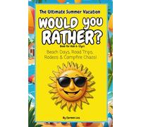 The Ultimate Summer Vacation Would You Rather? Book for Kids 6-12: Beach Days, Road Trips, Rodeos & Campfire Chaos!
